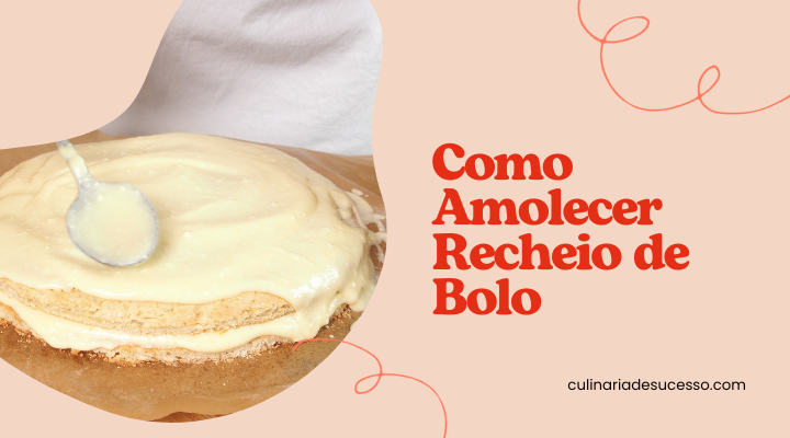 como amolecer recheio de bolo