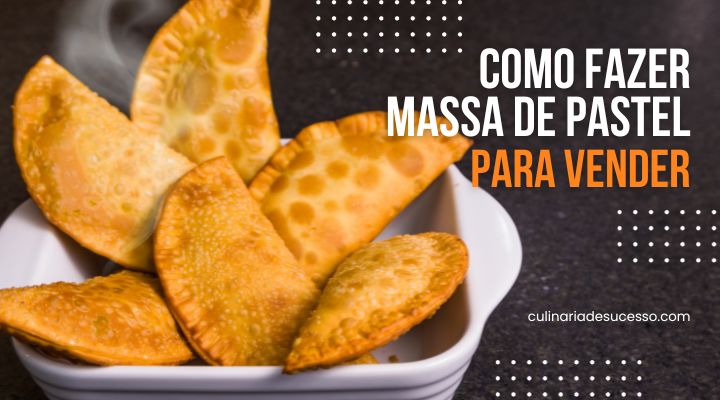 Massa de Pastel para Vender – Aprenda o Segredo do Sucesso!